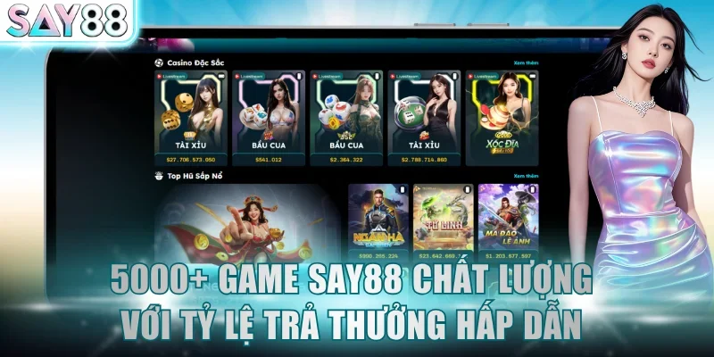 5000+ game SAY88 chất lượng với tỷ lệ trả thưởng hấp dẫn
