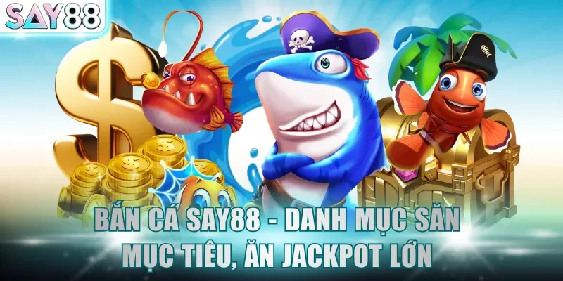 Bắn cá SAY88 - Danh phục chinh phục mọi người chơi