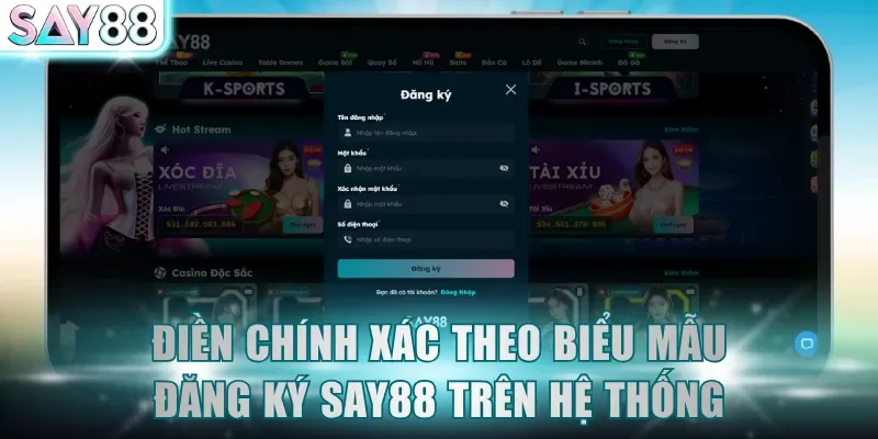 Điền chính xác theo biểu mẫu đăng ký SAY88 trên hệ thống