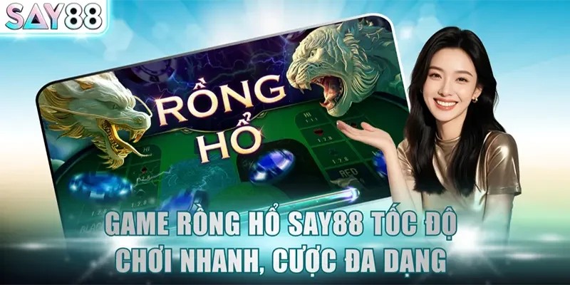 Game Rồng Hổ SAY88 tốc độ chơi nhanh, cược đa dạng