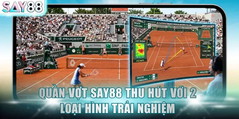Quần Vợt SAY88 thu hút với 2 loại hình trải nghiệm