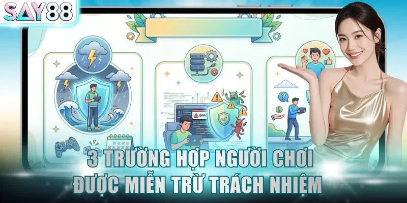Quy định về 3 trường hợp người chơi được miễn trừ trách nhiệm