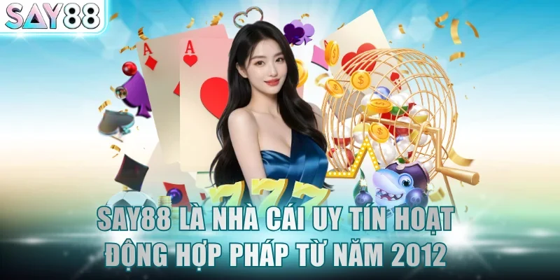 SAY88 là nhà cái uy tín hoạt động hợp pháp từ năm 2012