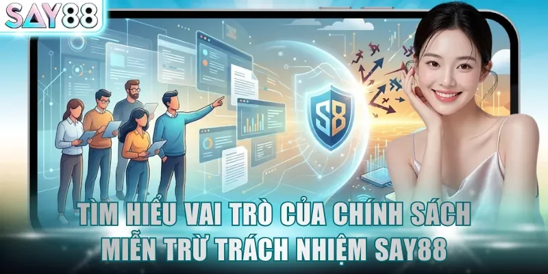Tìm hiểu về vai trò của chính sách miễn trừ trách nhiệm SAY88
