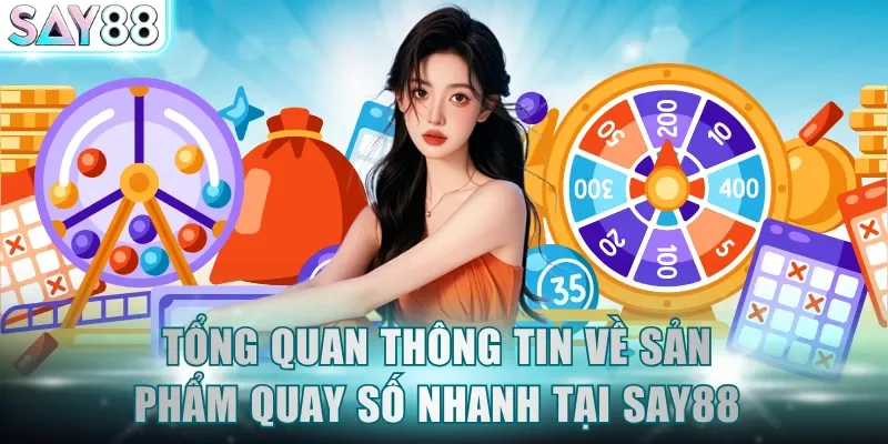 Tổng quan thông tin về sản phẩm quay số nhanh tại SAY88